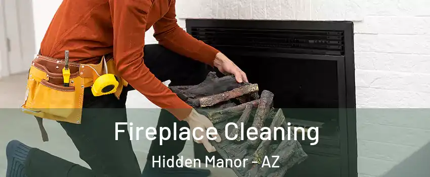 Fireplace Cleaning Hidden Manor - AZ