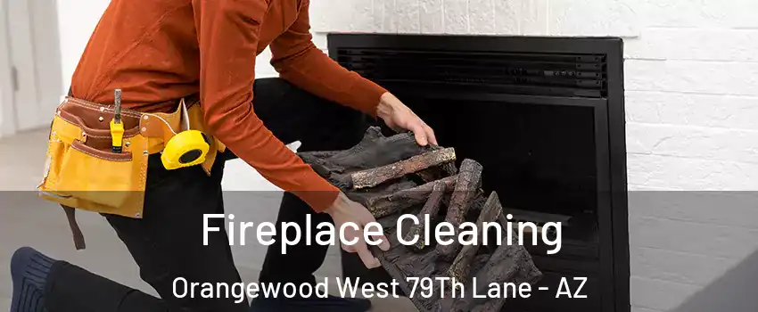 Fireplace Cleaning Orangewood West 79Th Lane - AZ