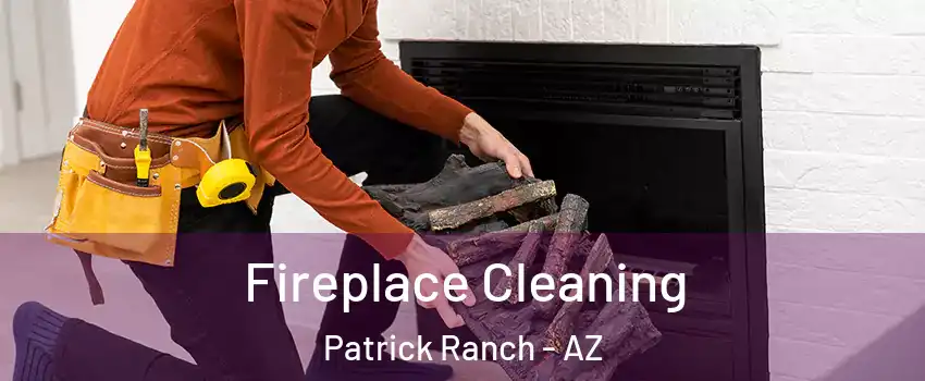 Fireplace Cleaning Patrick Ranch - AZ