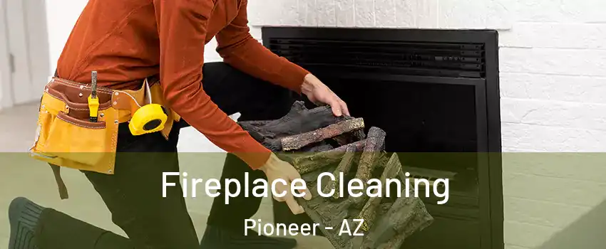Fireplace Cleaning Pioneer - AZ