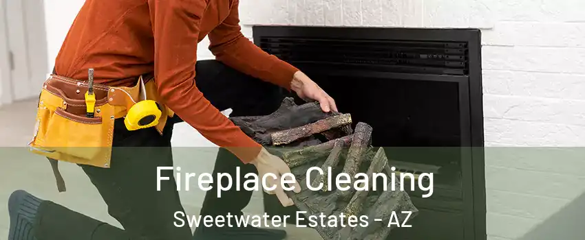 Fireplace Cleaning Sweetwater Estates - AZ