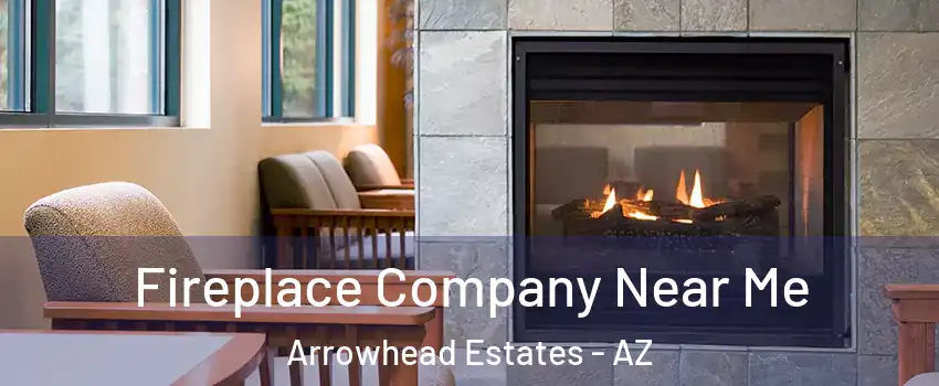 Fireplace Company Near Me Arrowhead Estates - AZ