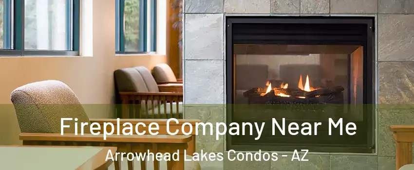 Fireplace Company Near Me Arrowhead Lakes Condos - AZ