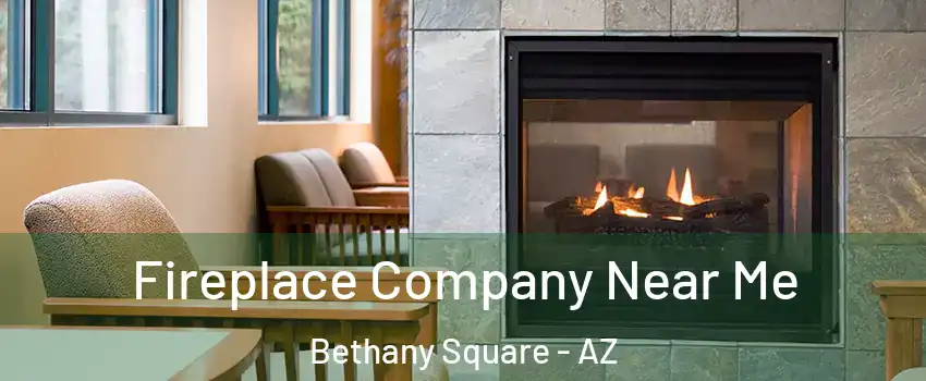 Fireplace Company Near Me Bethany Square - AZ