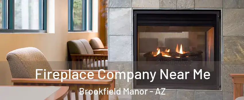 Fireplace Company Near Me Brookfield Manor - AZ