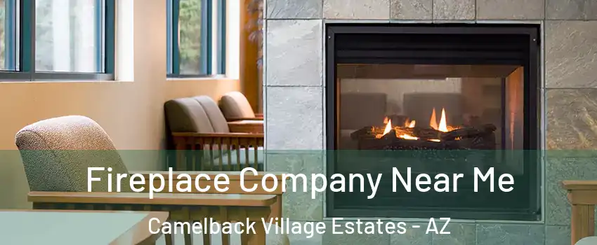 Fireplace Company Near Me Camelback Village Estates - AZ