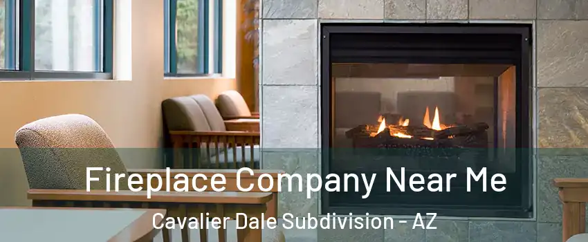 Fireplace Company Near Me Cavalier Dale Subdivision - AZ