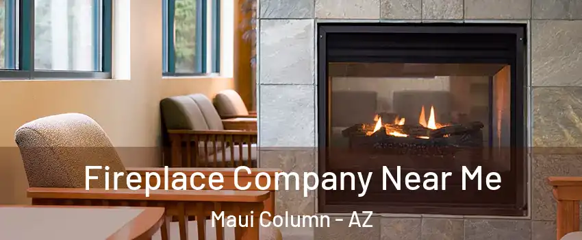 Fireplace Company Near Me Maui Column - AZ