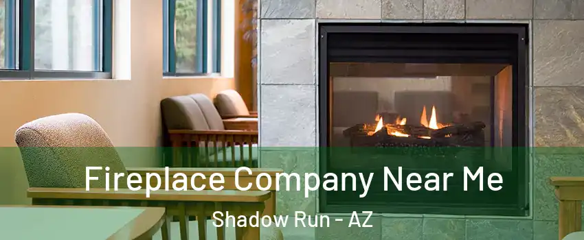 Fireplace Company Near Me Shadow Run - AZ