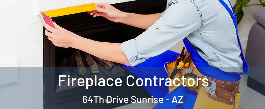 Fireplace Contractors 64Th Drive Sunrise - AZ