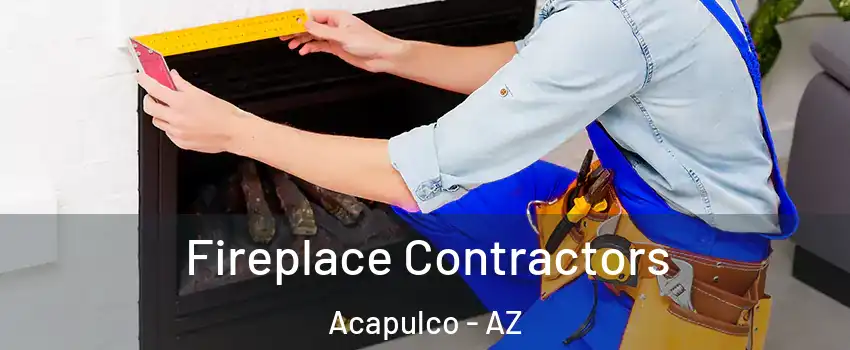 Fireplace Contractors Acapulco - AZ