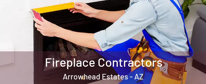 Fireplace Contractors Arrowhead Estates - AZ