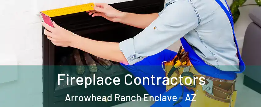 Fireplace Contractors Arrowhead Ranch Enclave - AZ