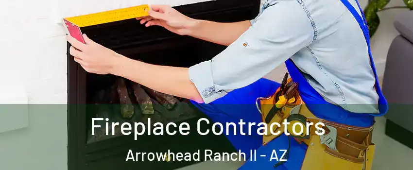Fireplace Contractors Arrowhead Ranch II - AZ