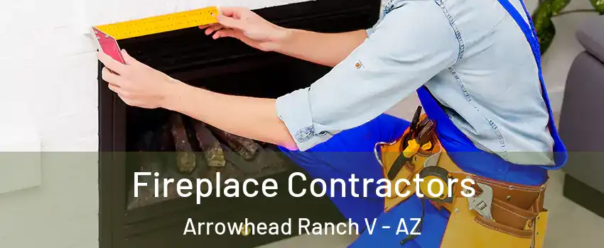 Fireplace Contractors Arrowhead Ranch V - AZ