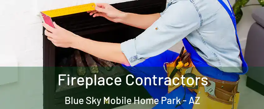 Fireplace Contractors Blue Sky Mobile Home Park - AZ