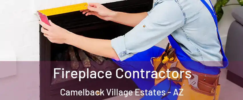 Fireplace Contractors Camelback Village Estates - AZ