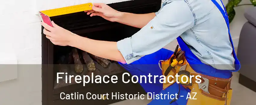 Fireplace Contractors Catlin Court Historic District - AZ