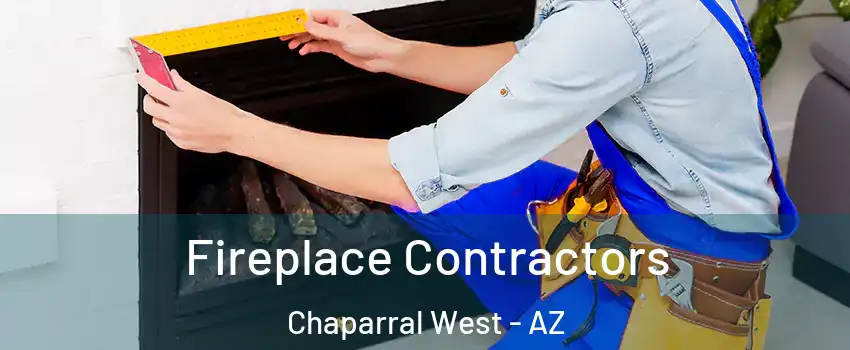 Fireplace Contractors Chaparral West - AZ