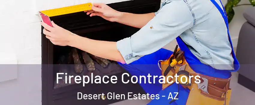 Fireplace Contractors Desert Glen Estates - AZ