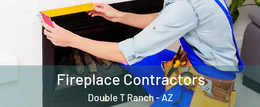 Fireplace Contractors Double T Ranch - AZ