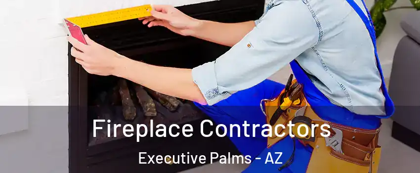 Fireplace Contractors Executive Palms - AZ