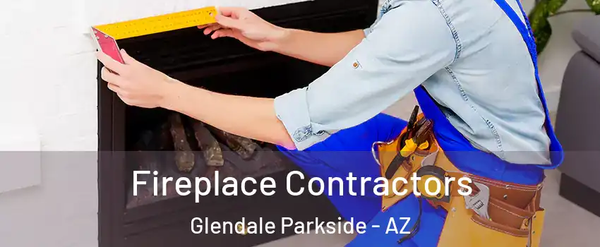 Fireplace Contractors Glendale Parkside - AZ