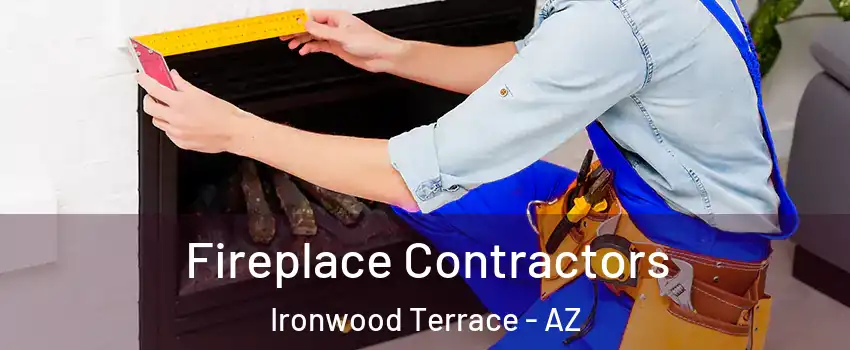 Fireplace Contractors Ironwood Terrace - AZ