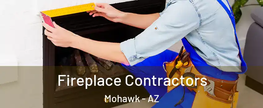 Fireplace Contractors Mohawk - AZ