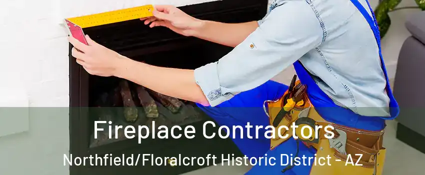 Fireplace Contractors Northfield/Floralcroft Historic District - AZ