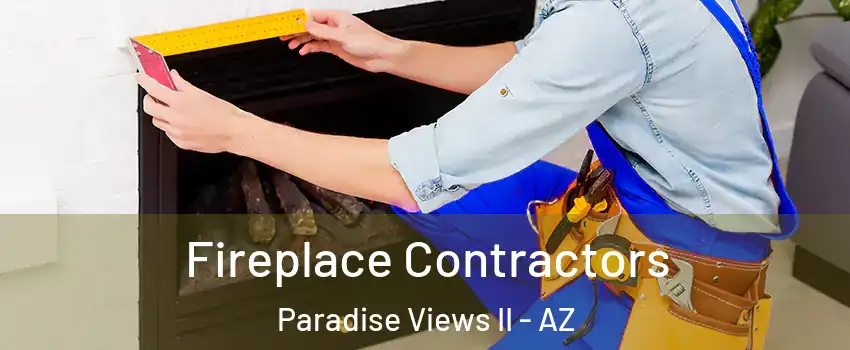 Fireplace Contractors Paradise Views II - AZ