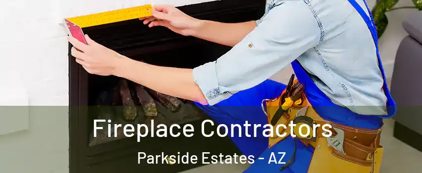 Fireplace Contractors Parkside Estates - AZ