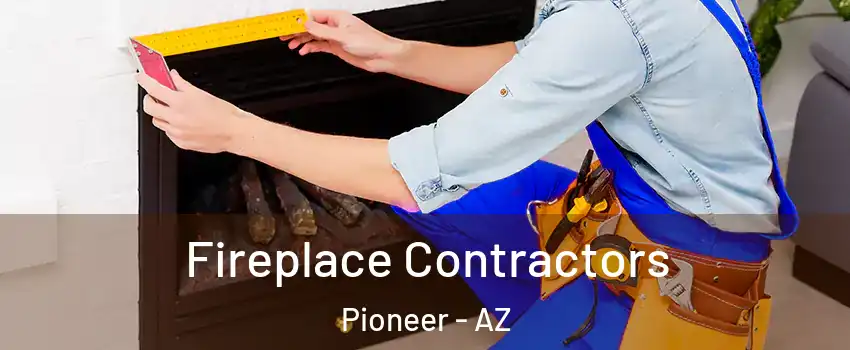 Fireplace Contractors Pioneer - AZ