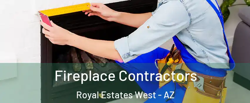 Fireplace Contractors Royal Estates West - AZ