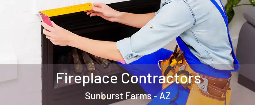 Fireplace Contractors Sunburst Farms - AZ