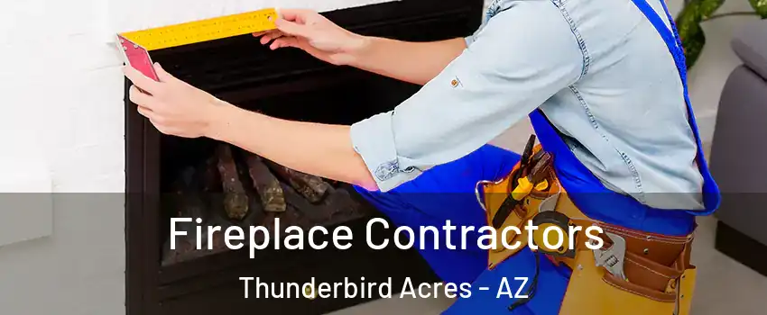Fireplace Contractors Thunderbird Acres - AZ