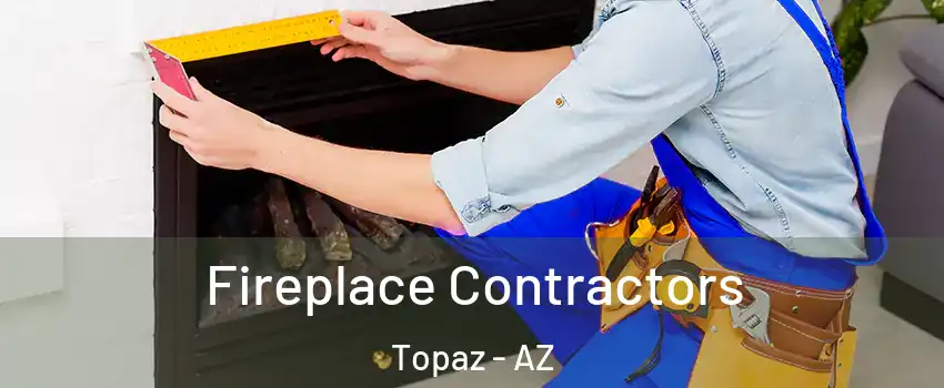 Fireplace Contractors Topaz - AZ