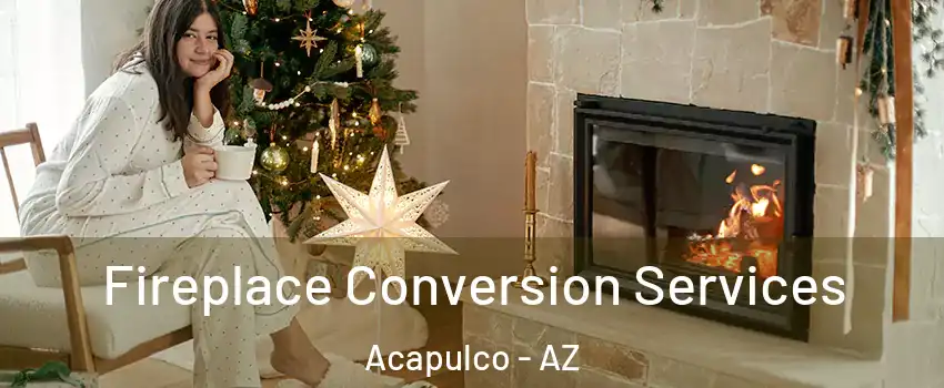 Fireplace Conversion Services Acapulco - AZ