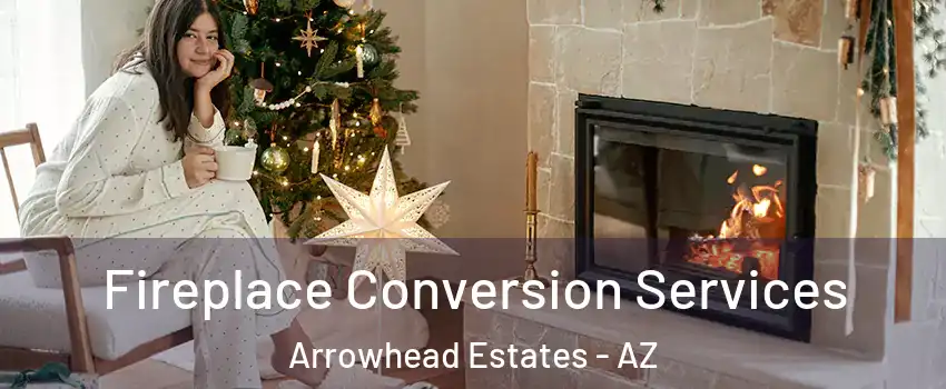 Fireplace Conversion Services Arrowhead Estates - AZ