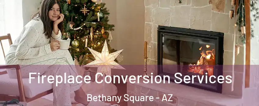 Fireplace Conversion Services Bethany Square - AZ