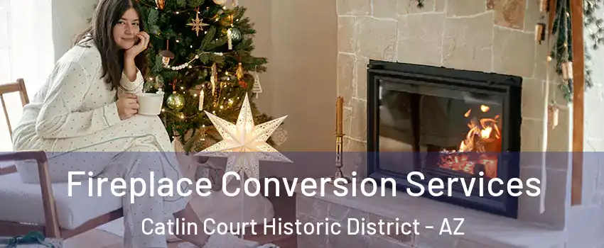 Fireplace Conversion Services Catlin Court Historic District - AZ