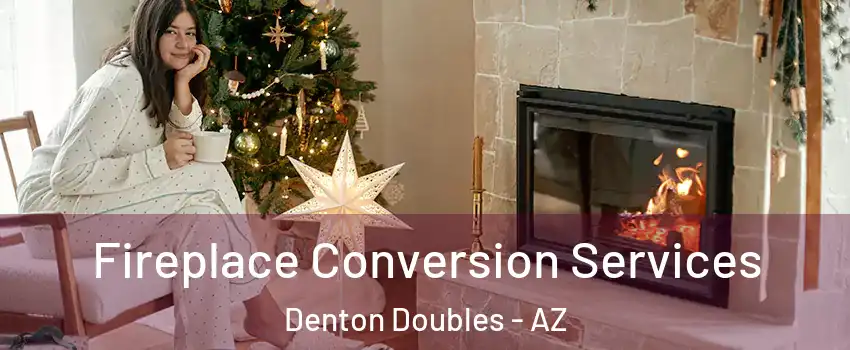 Fireplace Conversion Services Denton Doubles - AZ