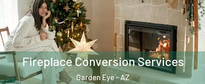 Fireplace Conversion Services Garden Eye - AZ