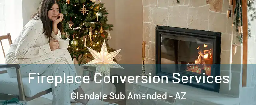 Fireplace Conversion Services Glendale Sub Amended - AZ
