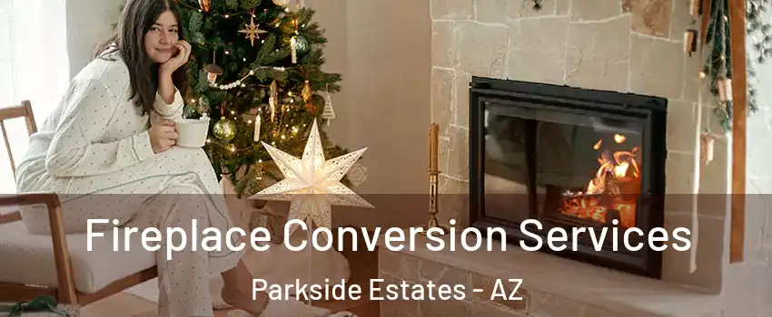 Fireplace Conversion Services Parkside Estates - AZ