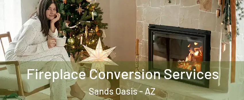 Fireplace Conversion Services Sands Oasis - AZ