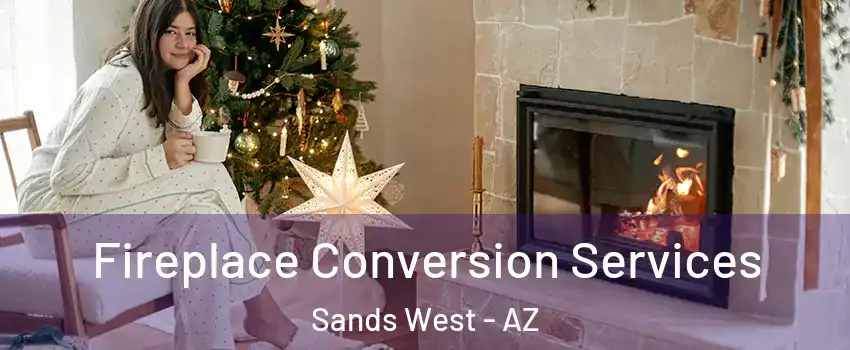 Fireplace Conversion Services Sands West - AZ