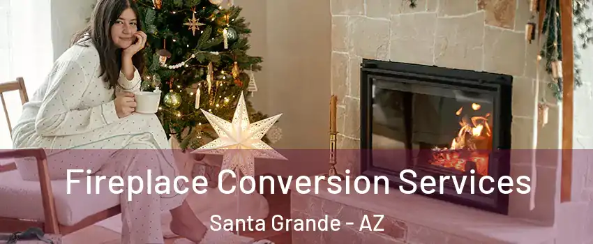 Fireplace Conversion Services Santa Grande - AZ