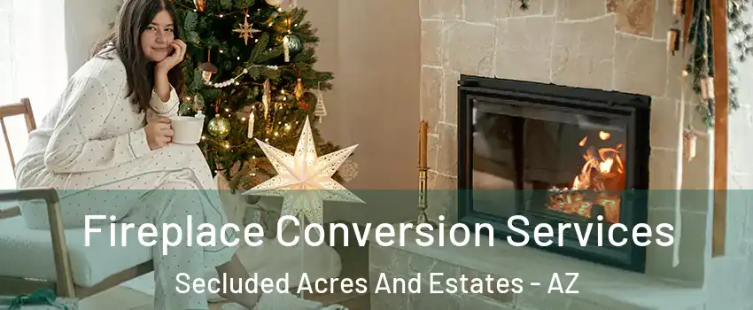 Fireplace Conversion Services Secluded Acres And Estates - AZ