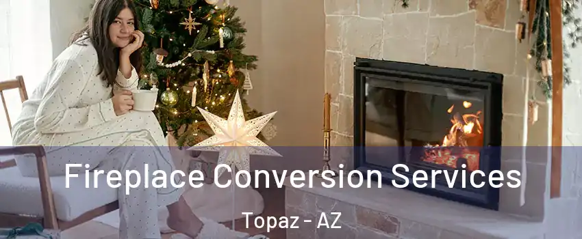 Fireplace Conversion Services Topaz - AZ